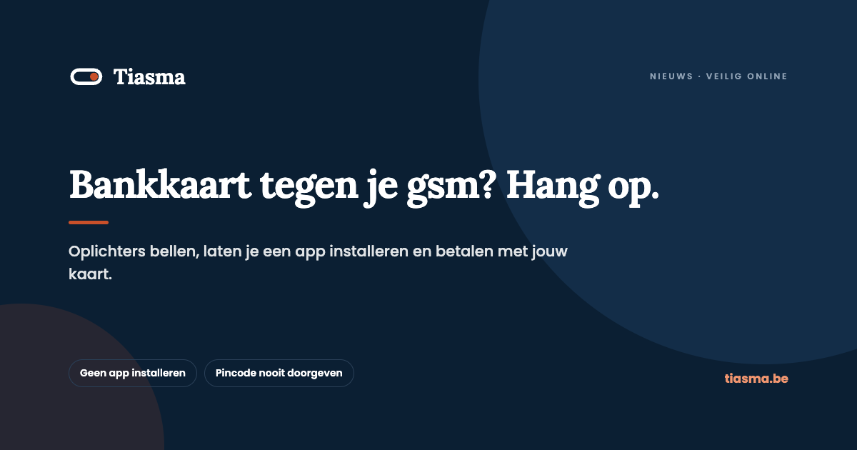 Pas op voor telefoontjes waarin je een app moet installeren en je bankkaart tegen je gsm moet houden